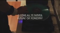 Future of Forestry - O Come All Ye Faithful